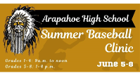 Arapahoe High School 2023 Summer Baseball Clinic: June 5-8